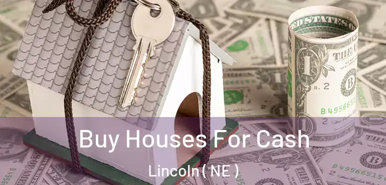  Buy Houses For Cash Lincoln ( NE )