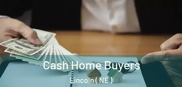  Cash Home Buyers Lincoln ( NE )