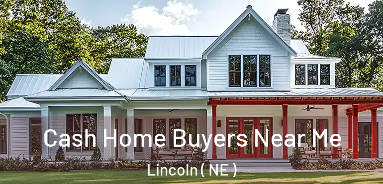  Cash Home Buyers Near Me Lincoln ( NE )