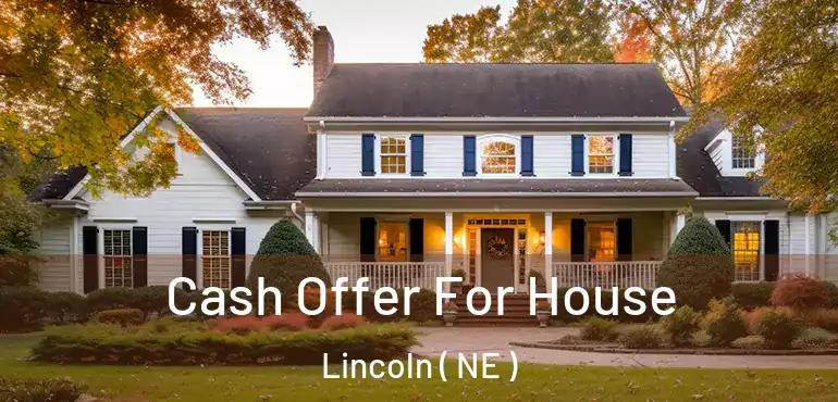  Cash Offer For House Lincoln ( NE )