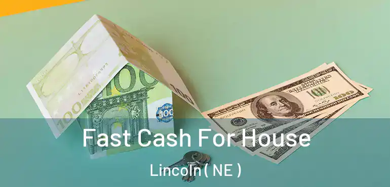  Fast Cash For House Lincoln ( NE )
