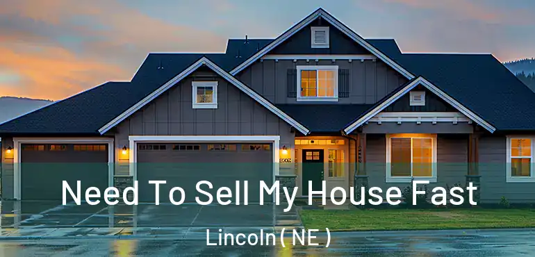  Need To Sell My House Fast Lincoln ( NE )