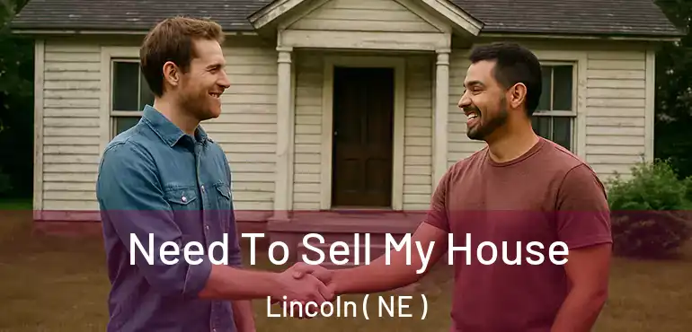  Need To Sell My House Lincoln ( NE )