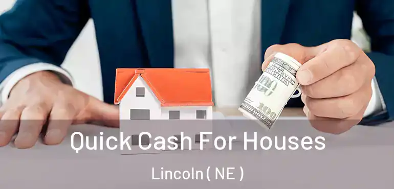  Quick Cash For Houses Lincoln ( NE )