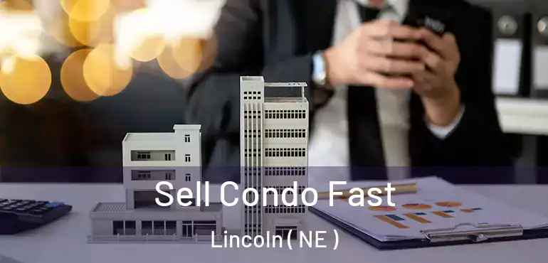 Sell Condo Fast Lincoln ( NE )
