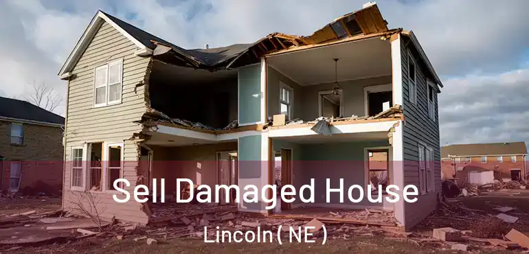  Sell Damaged House Lincoln ( NE )