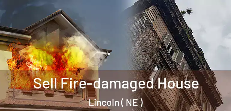  Sell Fire-damaged House Lincoln ( NE )