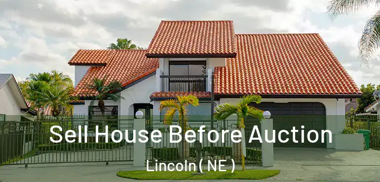  Sell House Before Auction Lincoln ( NE )
