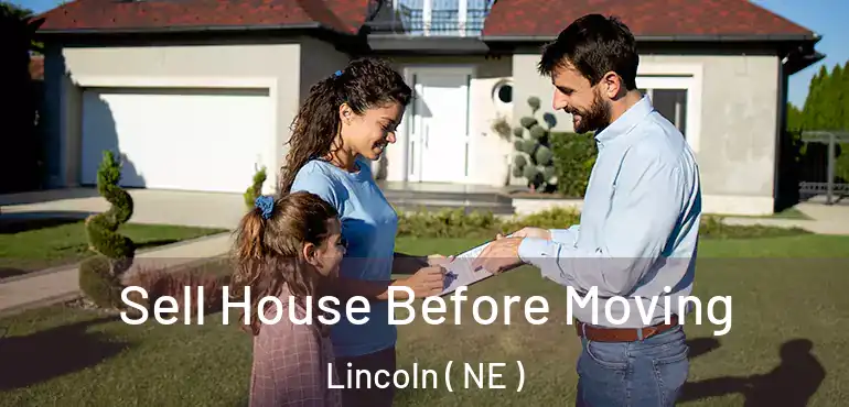  Sell House Before Moving Lincoln ( NE )