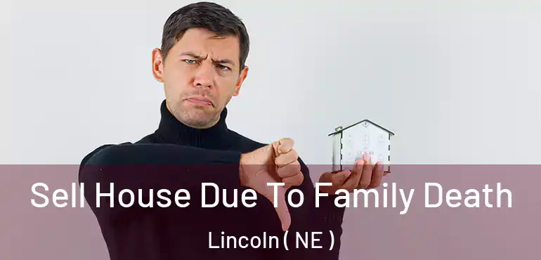  Sell House Due To Family Death Lincoln ( NE )