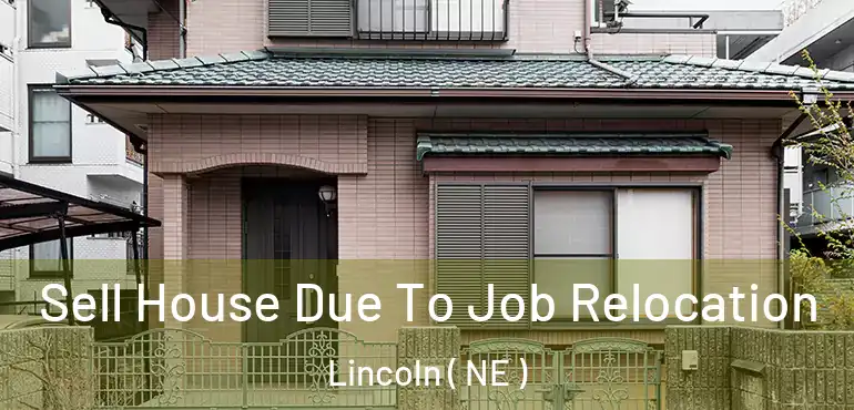 Sell House Due To Job Relocation Lincoln ( NE )
