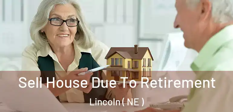  Sell House Due To Retirement Lincoln ( NE )
