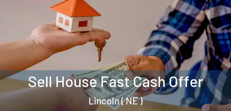  Sell House Fast Cash Offer Lincoln ( NE )