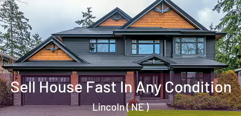  Sell House Fast In Any Condition Lincoln ( NE )