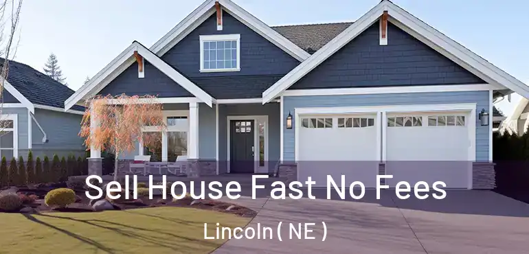  Sell House Fast No Fees Lincoln ( NE )