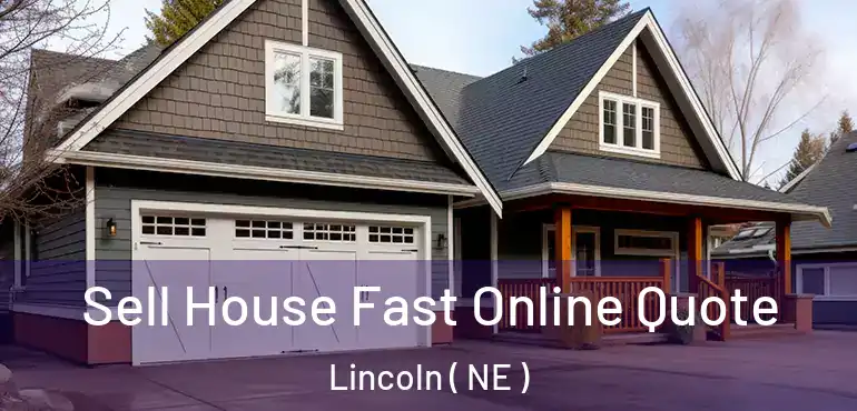  Sell House Fast Online Quote Lincoln ( NE )