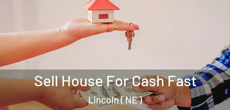  Sell House For Cash Fast Lincoln ( NE )