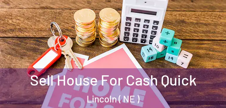  Sell House For Cash Quick Lincoln ( NE )