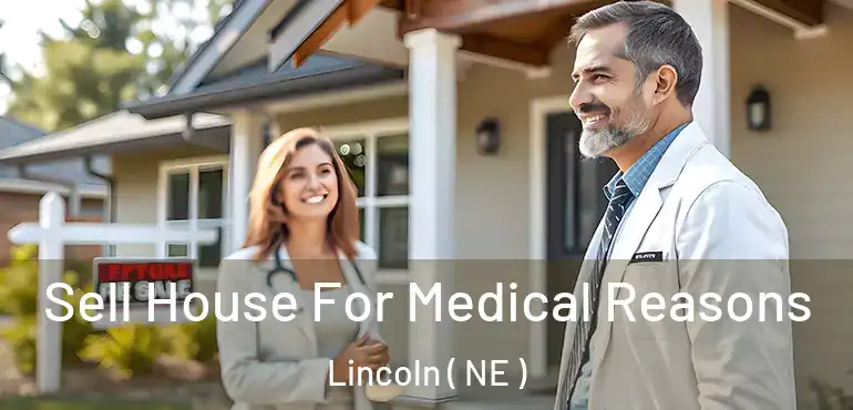  Sell House For Medical Reasons Lincoln ( NE )