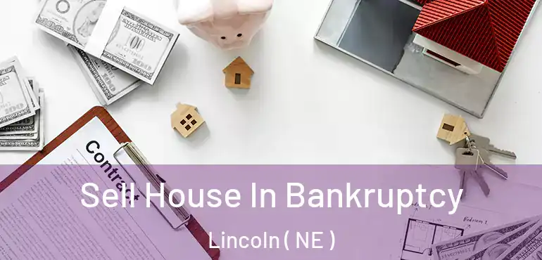  Sell House In Bankruptcy Lincoln ( NE )
