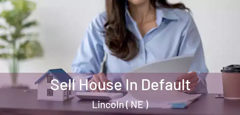  Sell House In Default Lincoln ( NE )