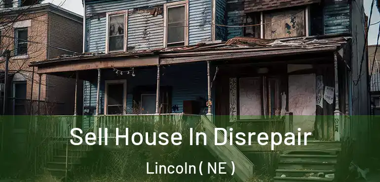  Sell House In Disrepair Lincoln ( NE )