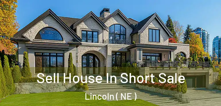  Sell House In Short Sale Lincoln ( NE )