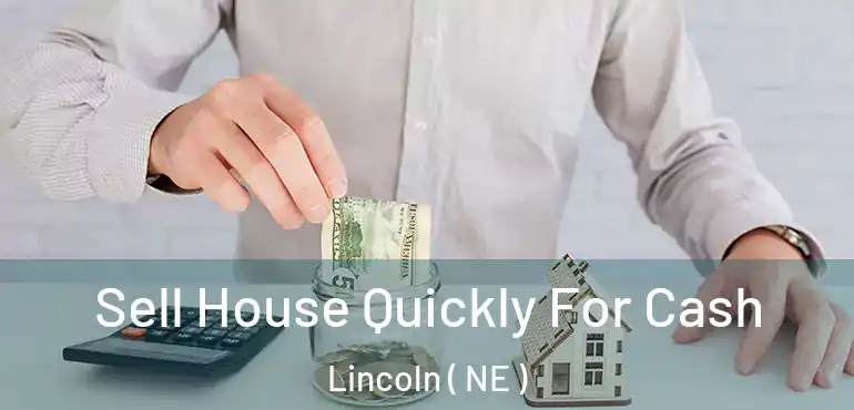  Sell House Quickly For Cash Lincoln ( NE )