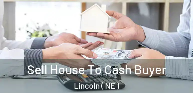  Sell House To Cash Buyer Lincoln ( NE )