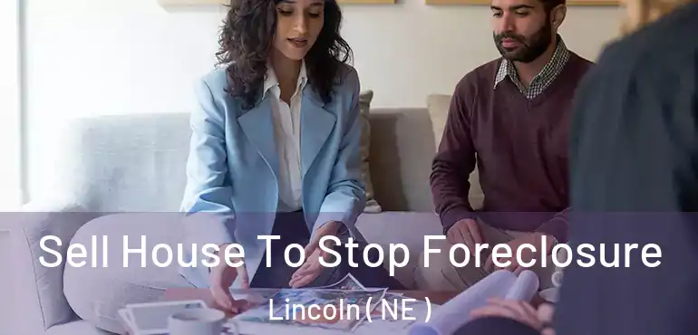  Sell House To Stop Foreclosure Lincoln ( NE )