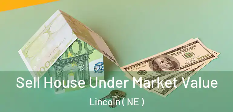  Sell House Under Market Value Lincoln ( NE )