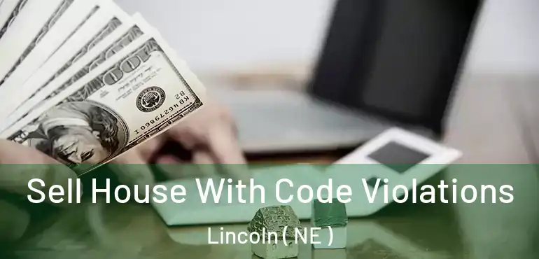  Sell House With Code Violations Lincoln ( NE )