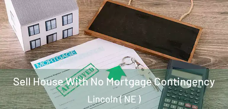  Sell House With No Mortgage Contingency Lincoln ( NE )