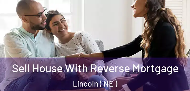  Sell House With Reverse Mortgage Lincoln ( NE )