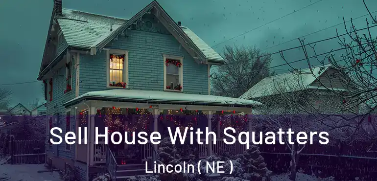  Sell House With Squatters Lincoln ( NE )