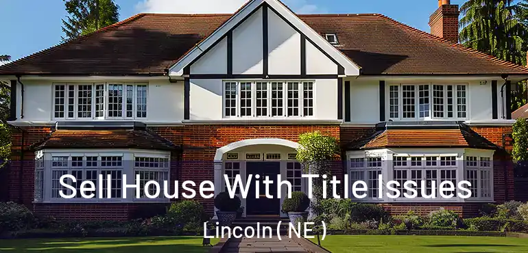  Sell House With Title Issues Lincoln ( NE )