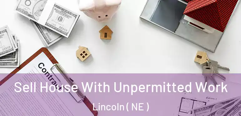  Sell House With Unpermitted Work Lincoln ( NE )