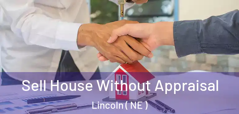  Sell House Without Appraisal Lincoln ( NE )