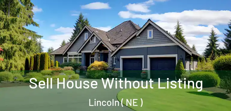  Sell House Without Listing Lincoln ( NE )