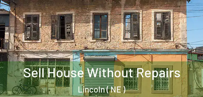  Sell House Without Repairs Lincoln ( NE )
