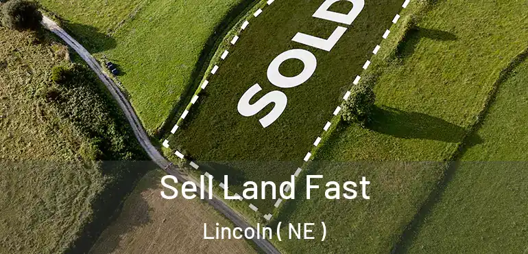  Sell Land Fast Lincoln ( NE )