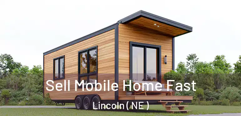  Sell Mobile Home Fast Lincoln ( NE )