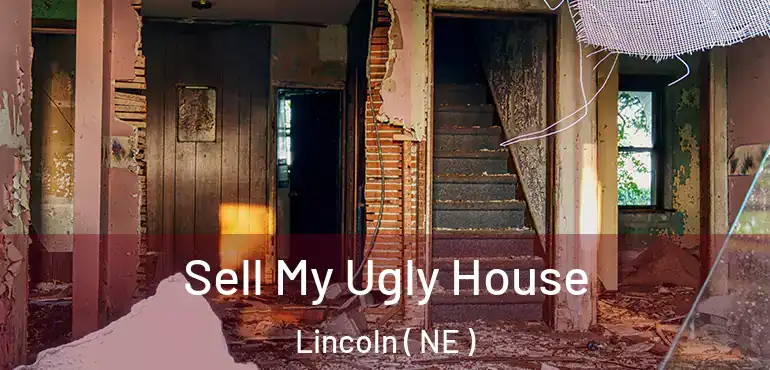  Sell My Ugly House Lincoln ( NE )