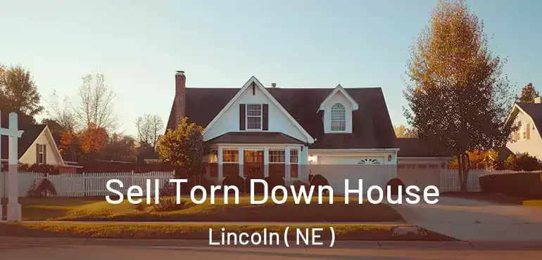  Sell Torn Down House Lincoln ( NE )