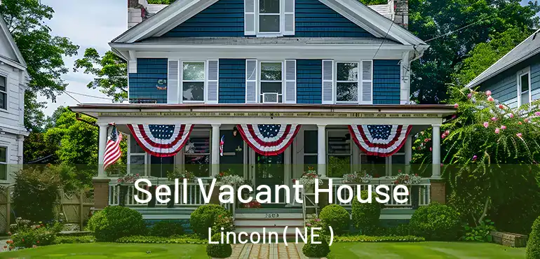  Sell Vacant House Lincoln ( NE )