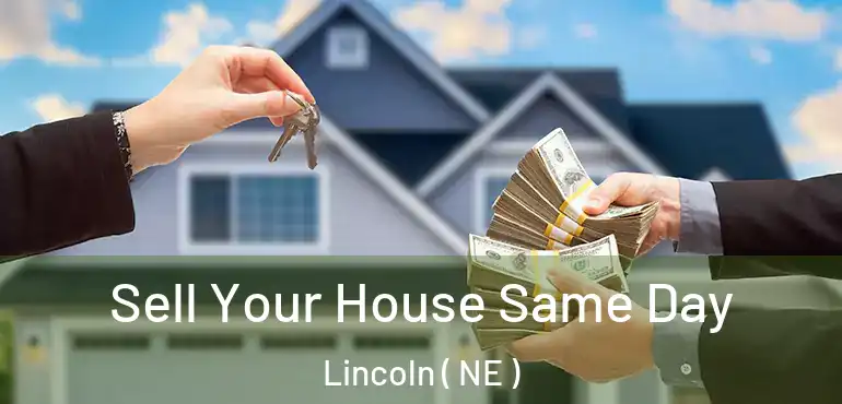  Sell Your House Same Day Lincoln ( NE )
