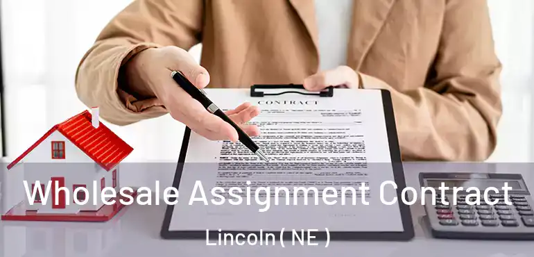  Wholesale Assignment Contract Lincoln ( NE )
