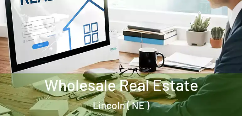  Wholesale Real Estate Lincoln ( NE )