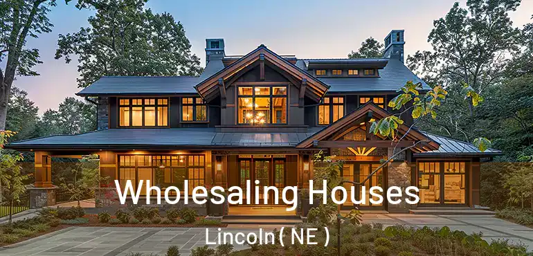  Wholesaling Houses Lincoln ( NE )